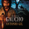 yo soy el gaucho antonio gil